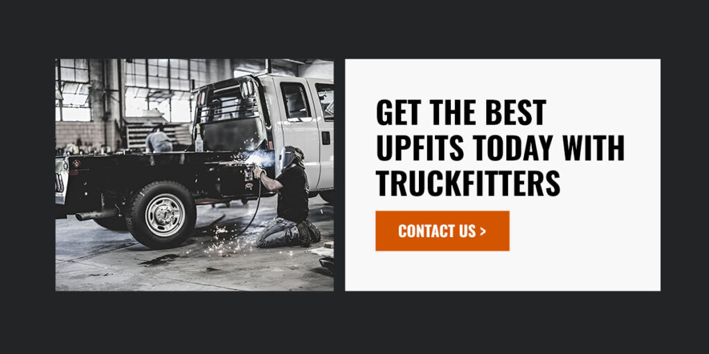 Get the best upfits today with Truckfitters