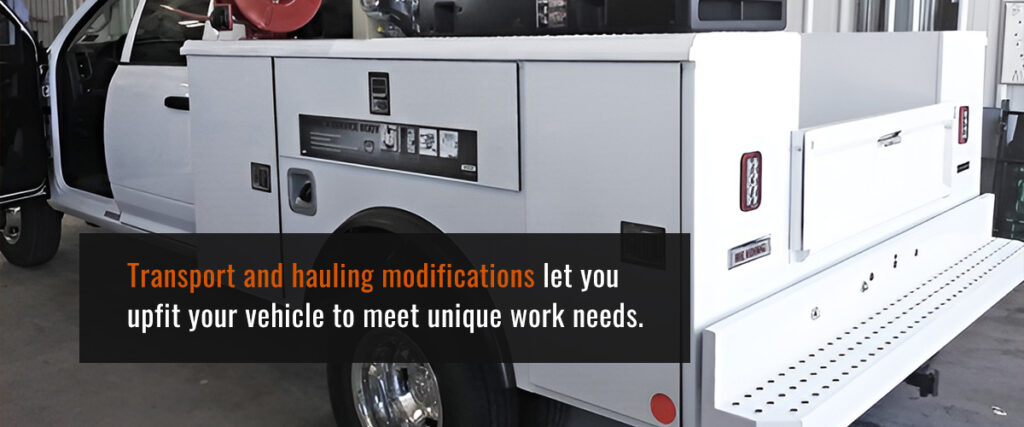 Transport and hauling modifications let you upfit your vehicle to meet unique work needs